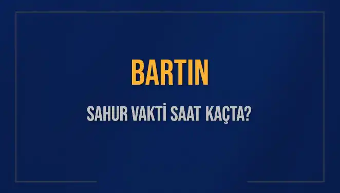 Bartın'da Sahur Vakti: İmsak Saatleri ve Detaylar