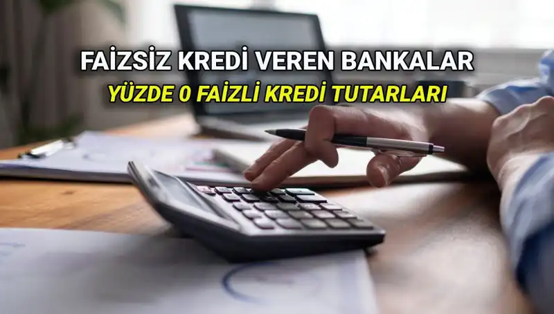 2025 Yılında Yüzde 0 Faizli Kredi Veren Bankalar Listeye Girdi!