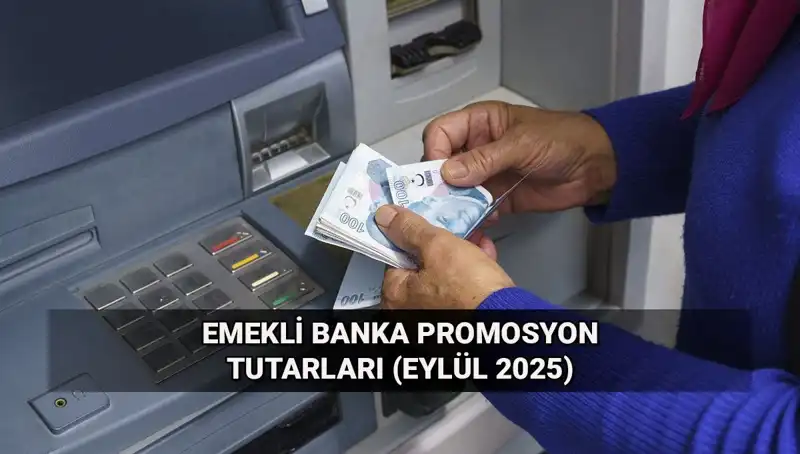 Eylül 2025 Emekli Banka Promosyonlarında Son Durum ve Tutarlar Nedir?