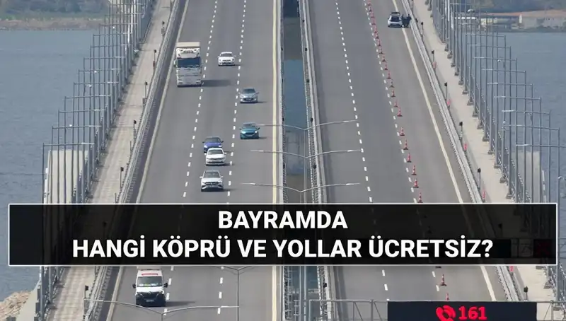 2023 Kurban Bayramı'nda Otoyol ve Köprüler Ücretsiz Mi Olacak?