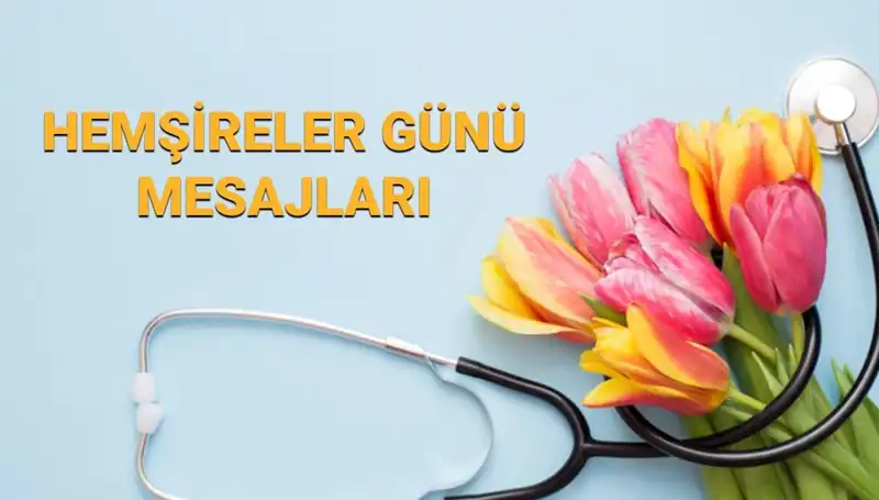 Hemşireler Günü 2025: Annelere, Sevgililere ve Arkadaşlara Etkileyici Mesajlar