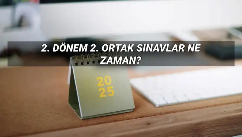 MEB 2025'teki 2. Dönem Ortak Sınav Tarihleri Açıklandı!