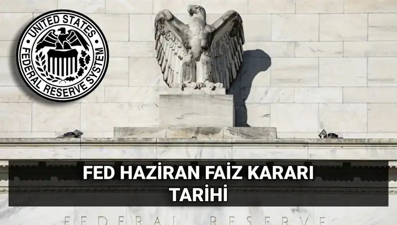 Haziran FED Faiz Kararı Hakkında Her Şey: Ne Zaman Açıklanacak?