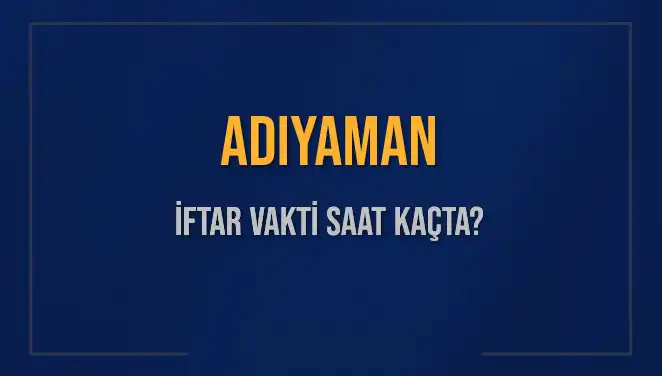 Adıyaman'da İftar Vakti: 2 Mart 2025 Saat Kaçta Okunuyor?