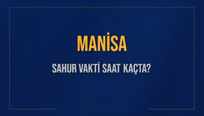 Manisa'da Sahur Vakti: İmsak Saatleri ve Detaylı Bilgiler