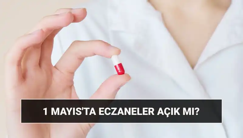 1 Mayıs’ta Eczaneler Açık Mı? Tüm Detaylar Burada!