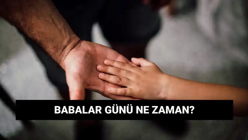 2025’te Babalar Günü Ne Zaman? Tarihçesi ve Önemi