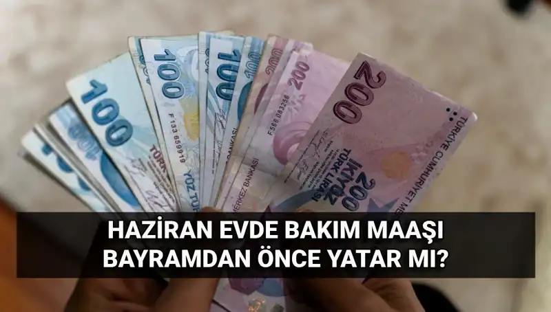 Evde Bakım Maaşı Erken Yatacak Mı? 2025 Haziran Detayları!